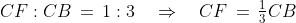CF:CB \,=\,1:3 \quad\Rightarrow\quad CF \,=\,\tfrac{1}{3}CB